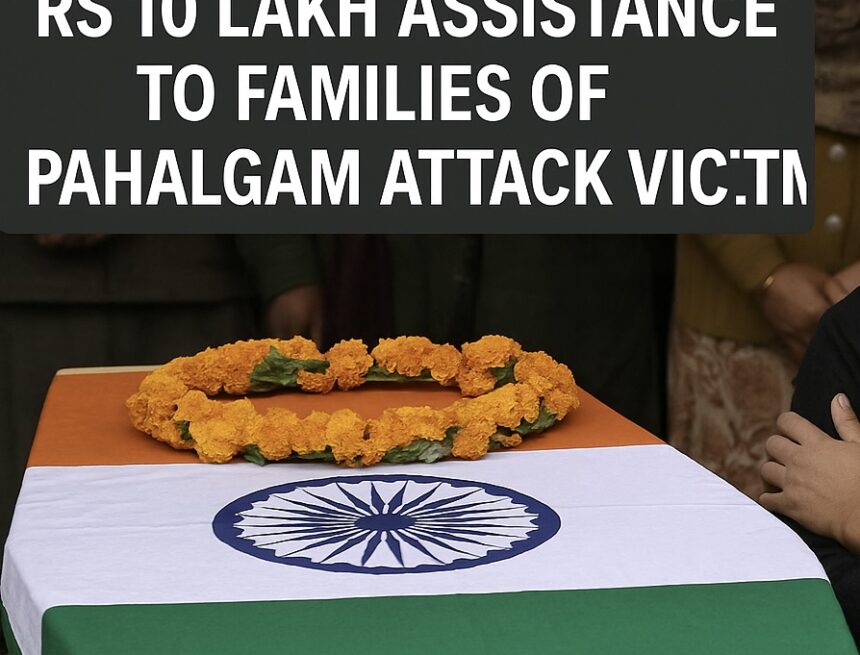 s_638809603065605102_7E6F4345-7AB5-4039-AE70-184BF869130B J&K govt announces Rs 10 lakh assistance to families of Pahalgam attack victims